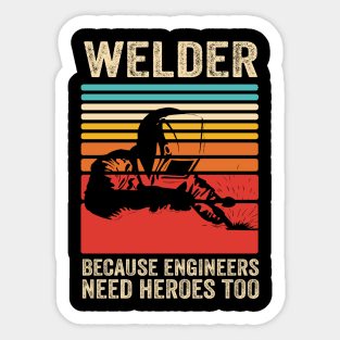 Welder Because Engineers Need Heroes Funny Welding Sticker